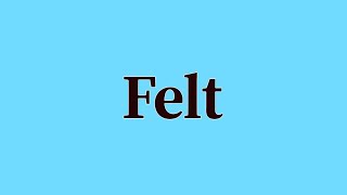 Felt Pronunciation and Meaning