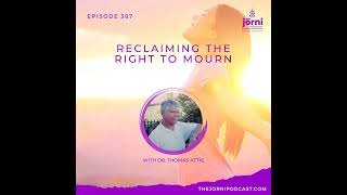 Episode 387 - Reclaiming the Right to Mourn with Dr. Thomas Attig