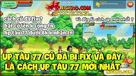 Ngọc Rồng Online - Cách Up Tàu 77 Cũ Đã Bị Fix và Đây là cách up mới nhất