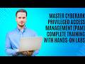 Master CyberArk Privileged Access Management (PAM) | Complete Training with Hands-on Labs #cyberark