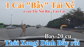"Bẫy" tài xế ở Trạm Thu Phí Cao Tốc Nội Bài Lào Cai. Có Thể Bị phạt Tới 22 triệu nếu dính lỗi này