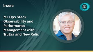 ML Ops Stack Observability and Performance Management with TruEra and New Relic
