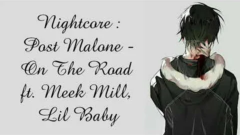 Nightcore : Post Malone - On The Road ft. Meek Mill, Lil Baby