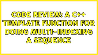 Code Review: A C++ template function for doing multi-indexing a sequence (2 Solutions!!) Wealth