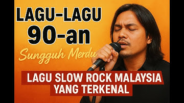 lagu2 90an sungguh merdu   lagu slow rock malaysia yang terkenal   lagu malaysia menyentuh hati