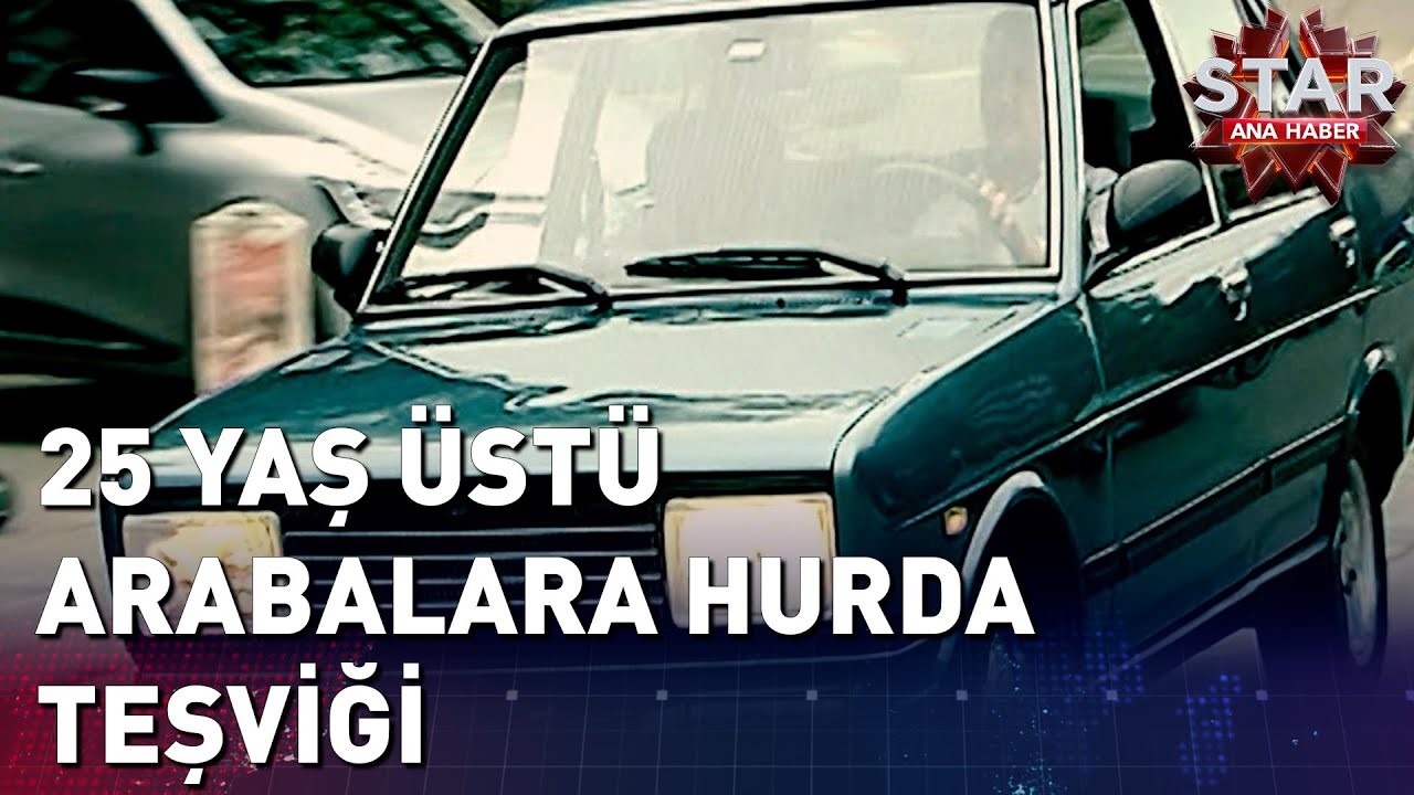 25 Yaş Üstü Arabalara Hurda Teşviği