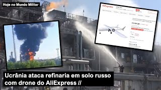 Ucrânia ataca refinaria em solo russo com drone do AliExpress