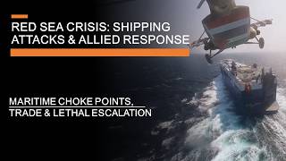 Red Sea Crisis: Houthi Shipping Attacks, Trade and Escalation