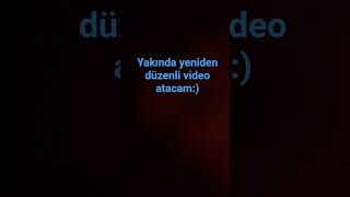 yakında yeniden düzenli video atacam:)