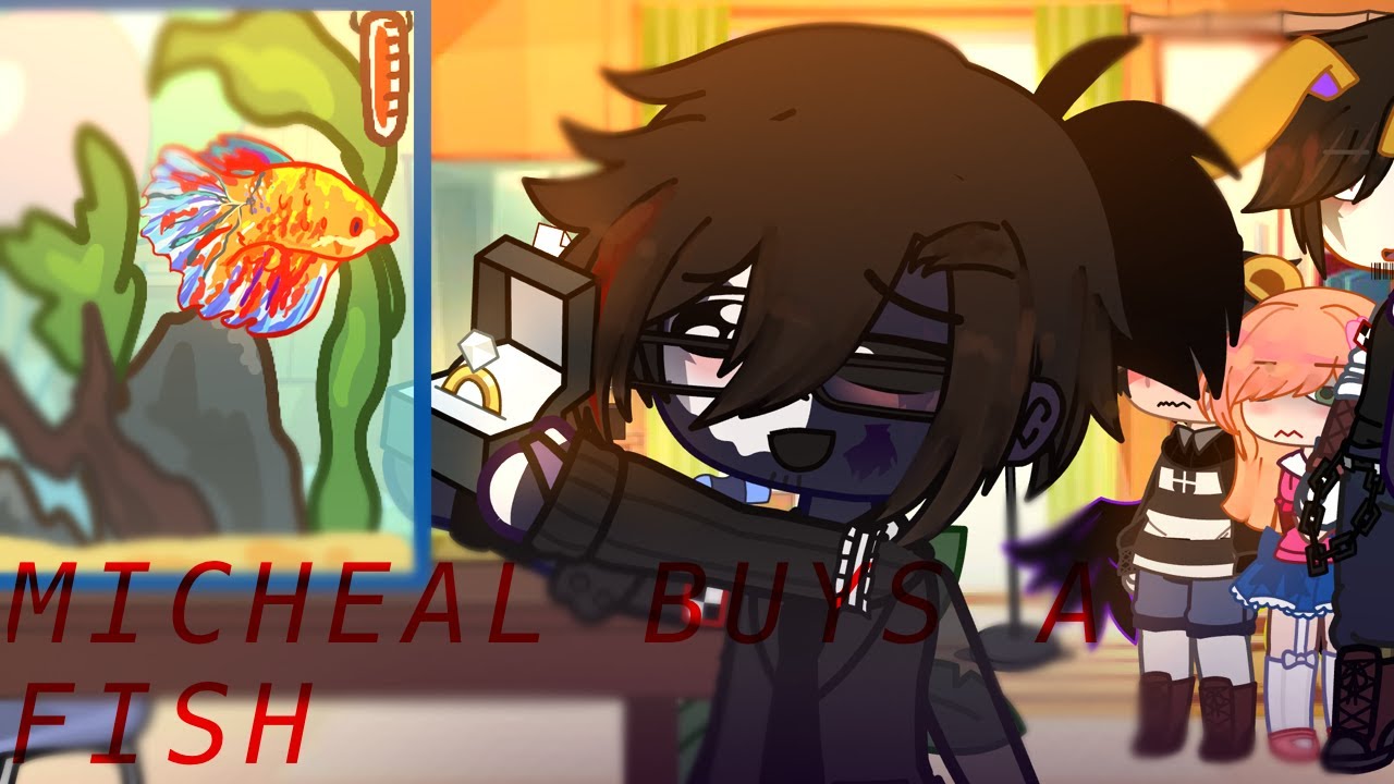 🐟 Micheal buys a pet fish 🐠 [] Afton family [] OriginalCurrie