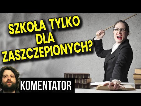 Polska Szkoła Tylko Dla Zaszczepionych? Inni Nauczyciele i Uczniowie Zdalnie? - Analiza Komentator