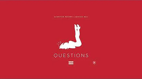 Kennyon Brown x Mistah Mez - QUESTIONS