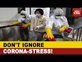 Don T Ignore Corona Stress Tips To Overcome Fear And Anxiety Amid COVID 19 Outbreak 5ive LIVE
