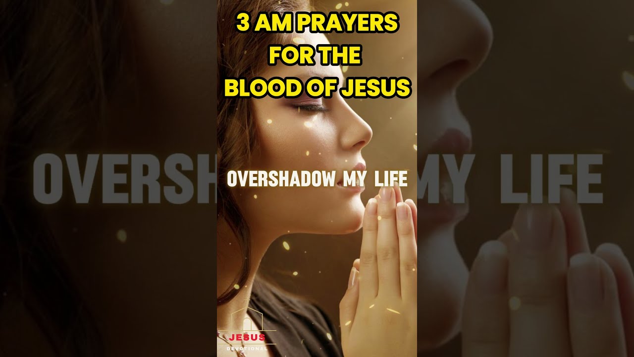 POWERFUL 3AM PRAYERS OF THE BLOOD OF JESUS   FOR REDEMPTION AND PROTECTION