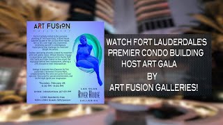 Watch Ft. Lauderdale's Premier Condo Host Art Gala By Art Fusion Galleries! #artwalk #fineliving