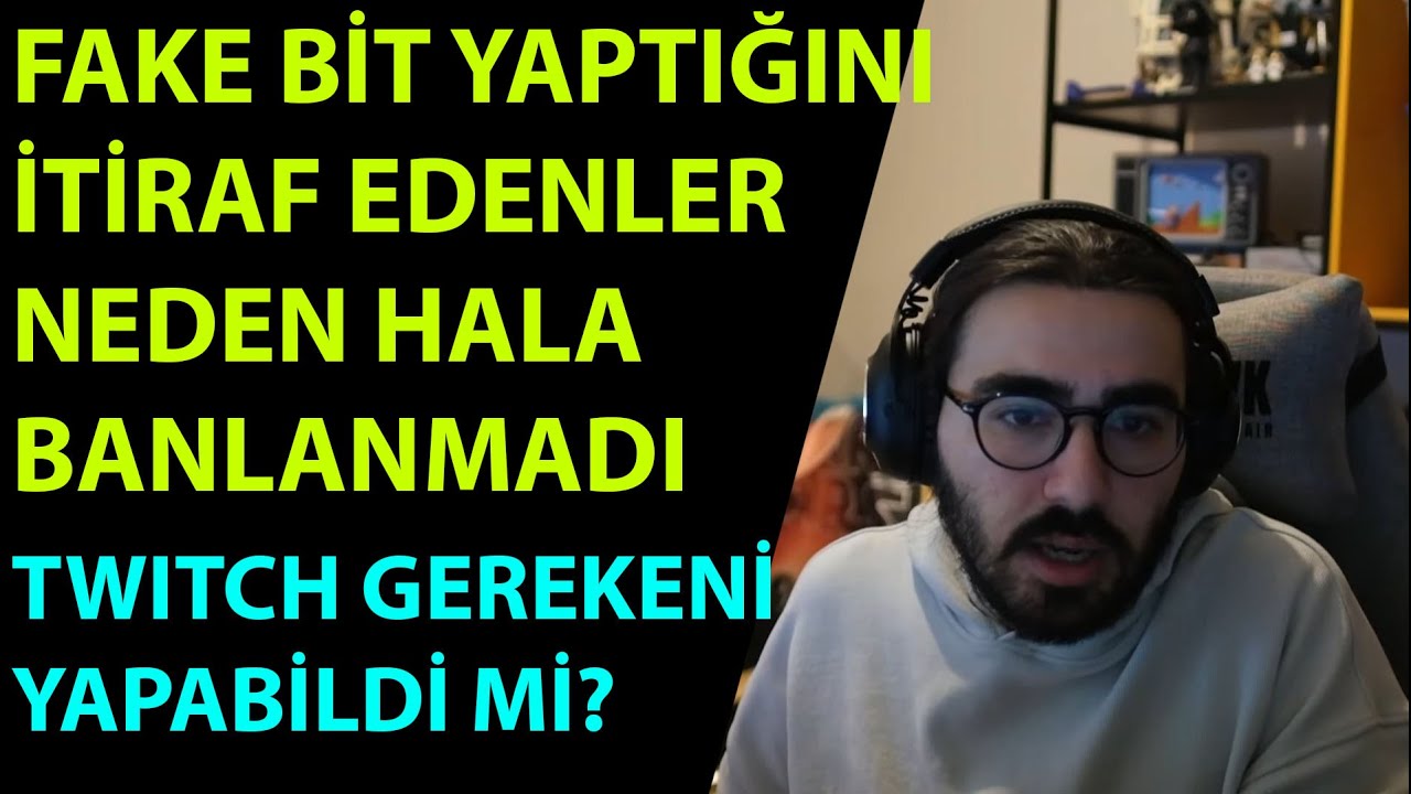 Videoyun- Fake Bit Yaptığını İtiraf Edenler Neden Hala Twitchten Banlanmadı