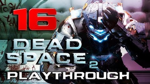 Dead Space 2 Playthrough pt.16   (no commentary)