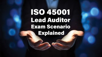 ISO 45001 Lead Auditor Exam Scenario Explained
