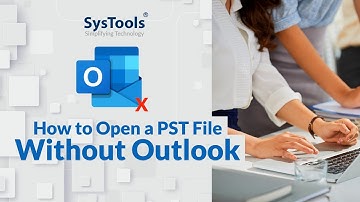How to Open a PST File without Outlook | Best Solution 2023!