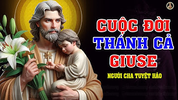 CUỘC ĐỜI THÁNH GIUSE  (Phần 3) | NGƯỜI CHỒNG MẪU MỰC - NGƯỜI CHA TUYỆT HẢO