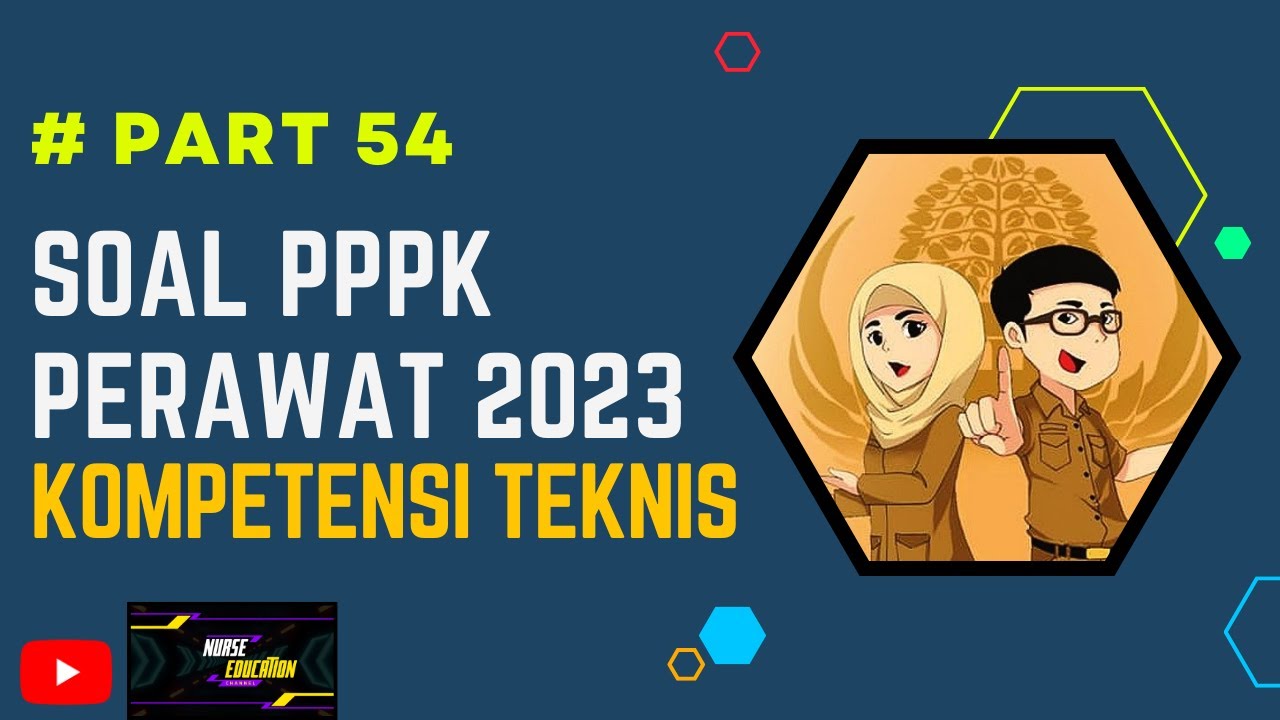 PART 54- SOAL P3K PERAWAT 2023, LENGKAP DENGAN PEMBAHASAN, SESUAI KISI-KISI, TERBARU