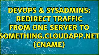 Celebrity DevOps & SysAdmins: Redirect traffic from one server to something.cloudapp.net (CNAME) Profile