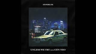 Gen Neo & Hyperlnk - Unless We Try