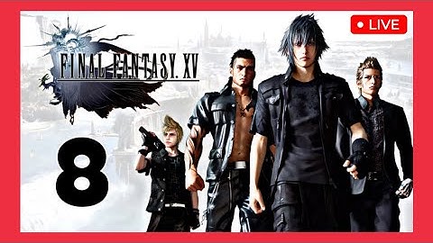 LET’S PLAY Final Fantasy XV (FFXV) — Part 8: Walkthrough / Gameplay