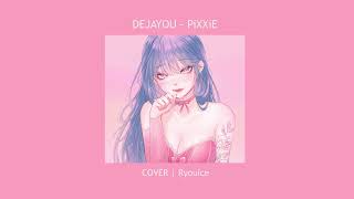DEJAYOU - PiXXiE [Cover] | Ryouice