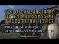 Cyclopean Sanctuary of the Goddess at Palestrina, Italy | Polygonal Stonework & Etruscan Mysteries