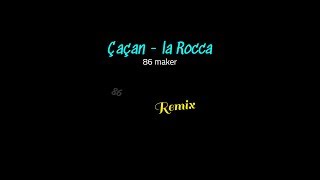 Çaçan - La Rocca ( 86 Remix )