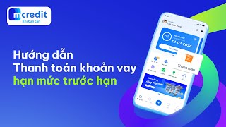 CẬP NHẬT GIAO DIỆN THANH TOÁN KHOẢN VAY HẠN MỨC TRƯỚC HẠN TRÊN APP MCREDIT