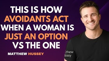 How Avoidants Act When a Woman Is Just an Option vs The One : Matthew Hussey