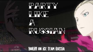 Party Like A Russian | Yuri!!! On Ice AMV Party Like A Russian | Yuri!!! On Ice AMV