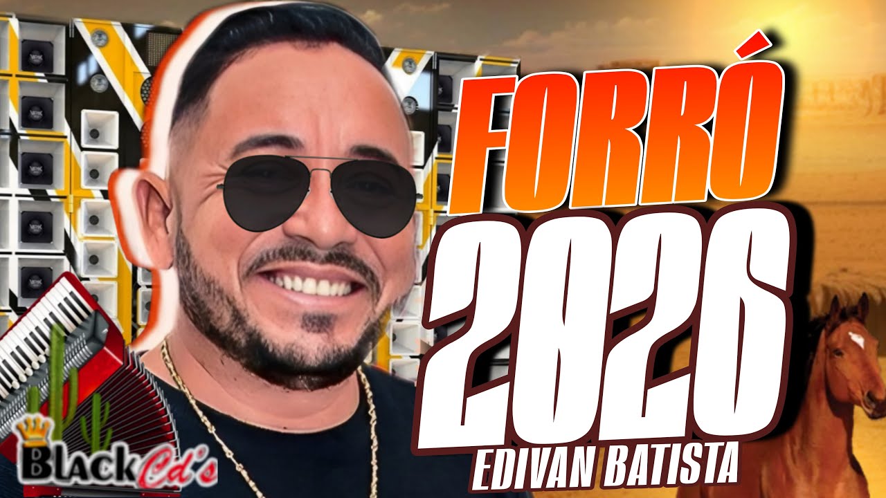 FORROZÃO EDIVAN BATISTA ATUALIZADO 2026 - XOTE INTERIOR MEDIOS GRAVES LAPADA FORRO DE VAQUEJADA 2025