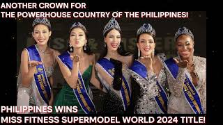 THE POWERHOUSE COUNTRY OF THE PHILIPPINES WINS MISS FITNESS SUPERMODEL WORLD 2024 TITLE!