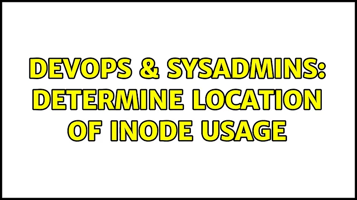 DevOps & SysAdmins: Determine Location of Inode Usage (11 Solutions!!)