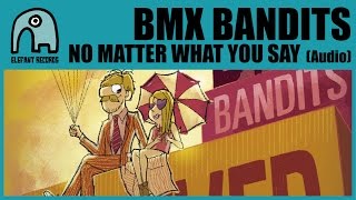 BMX BANDITS - No Matter What You Say [Audio]