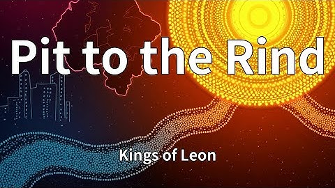 Kings of Leon - Pit to the Rind (Lyrics)