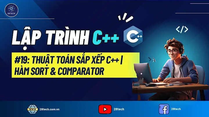 #19 [C++]. Cách Sử Dụng Hàm Sắp Xếp Trong C++ | Xây Dựng Comparator Cho Hàm Sort của STL