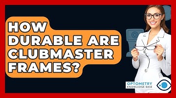 How Durable Are Clubmaster Frames? - Optometry Knowledge Base