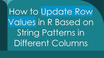 How to Update Row Values in R Based on String Patterns in Different Columns