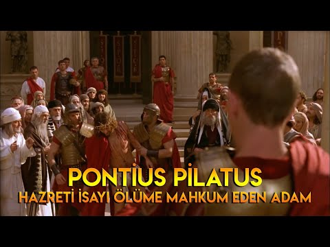 Pontius Pilatus: Hazreti İsayı Ölüme Mahkum Eden Adam