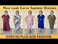 New Look Curve Summer Dresses Haul &amp; Try On - Over 50 Plus Size Fashion