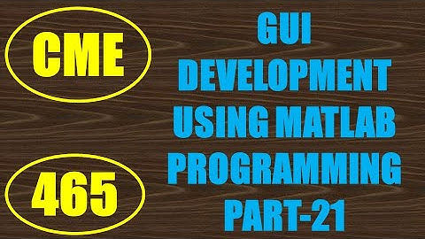 CME | Lecture-465 | GUI Development using MATLAB Programming Part-21