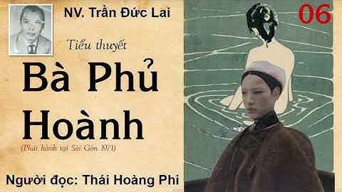 BÀ PHỦ HOÀNH. Tập 06. Tác giả NV. Trần Đức Lai. Người đọc: Thái Hoàng Phi