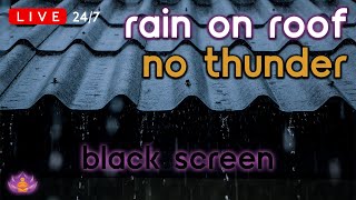 [LIVE 24/7] Rain on Tin Roof | Rain Ambience No Thunder | Rain Sounds for Sleeping [Black Screen]