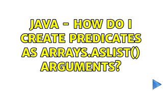 Java - How do I create Predicates as Arrays.asList() arguments? (2 Solutions!!)