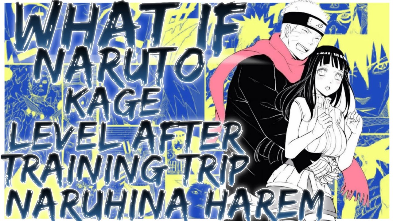 what if Naruto kage level after training trip naruhina harem