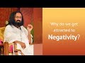 Why Are We Pulled Towards Negativity? | Gurudev Sri Sri Ravi Shankar